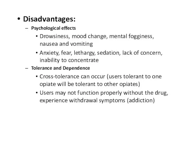 Disadvantages: Psychological effects Drowsiness, mood change, mental fogginess, nausea and vomiting Anxiety,