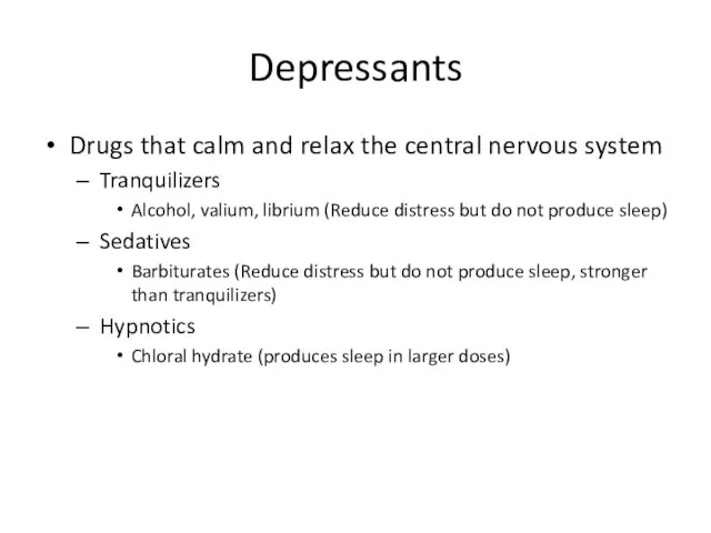 Depressants Drugs that calm and relax the central nervous system Tranquilizers Alcohol,