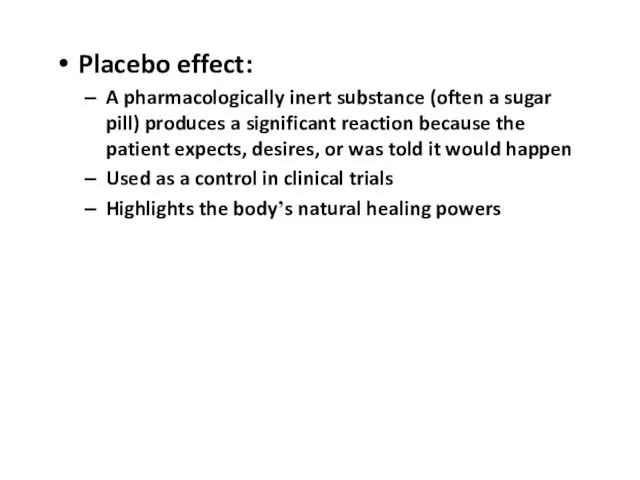 Placebo effect: A pharmacologically inert substance (often a sugar pill) produces a