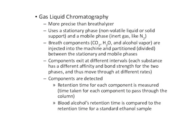 Gas Liquid Chromatography More precise than breathalyzer Uses a stationary phase (non-volatile