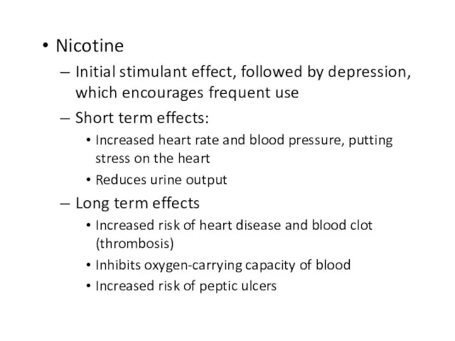 Nicotine Initial stimulant effect, followed by depression, which encourages frequent use Short