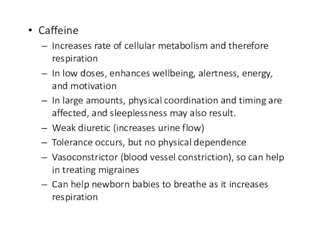 Caffeine Increases rate of cellular metabolism and therefore respiration In low doses,