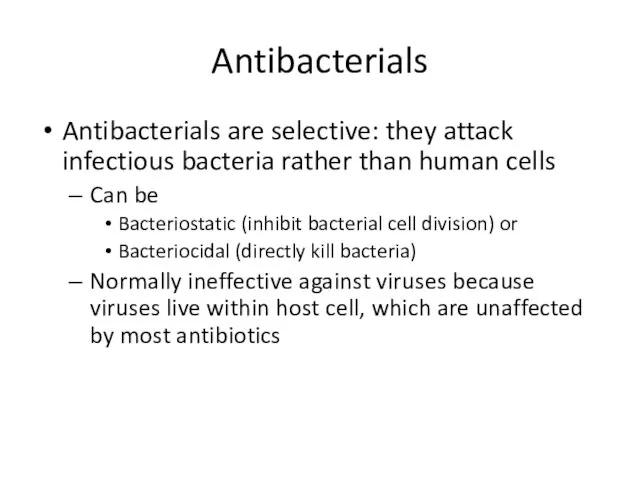 Antibacterials Antibacterials are selective: they attack infectious bacteria rather than human cells