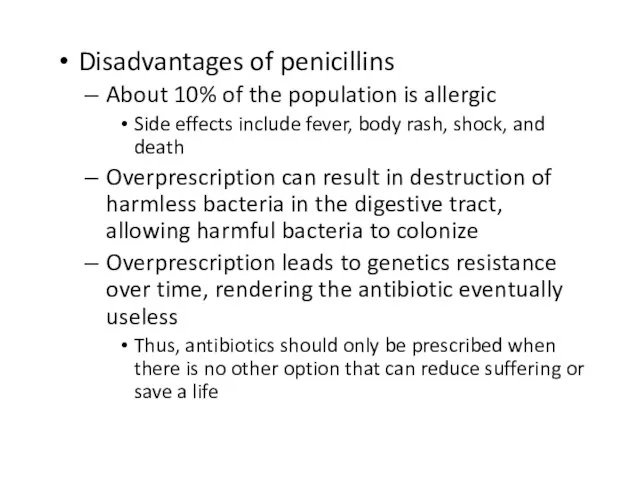 Disadvantages of penicillins About 10% of the population is allergic Side effects