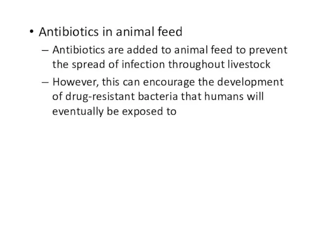 Antibiotics in animal feed Antibiotics are added to animal feed to prevent