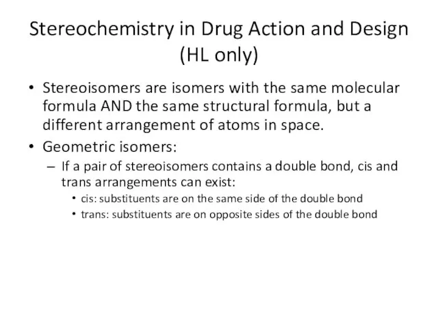 Stereochemistry in Drug Action and Design (HL only) Stereoisomers are isomers with