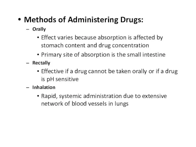 Methods of Administering Drugs: Orally Effect varies because absorption is affected by