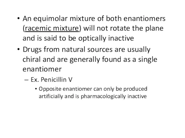 An equimolar mixture of both enantiomers (racemic mixture) will not rotate the