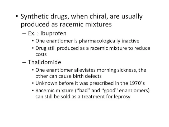 Synthetic drugs, when chiral, are usually produced as racemic mixtures Ex. :