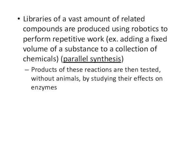 Libraries of a vast amount of related compounds are produced using robotics