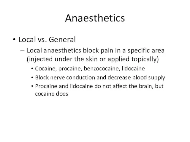 Anaesthetics Local vs. General Local anaesthetics block pain in a specific area