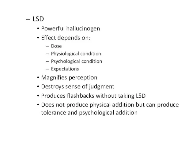 LSD Powerful hallucinogen Effect depends on: Dose Physiological condition Psychological condition Expectations