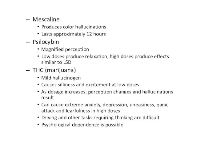 Mescaline Produces color hallucinations Lasts approximately 12 hours Psilocybin Magnified perception Low