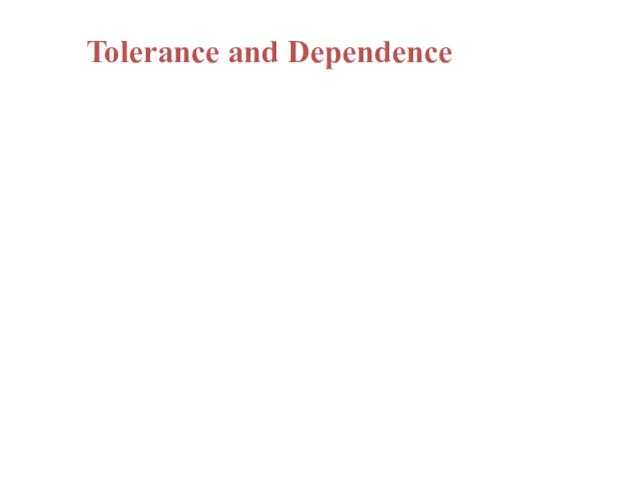 Tolerance and Dependence Drugs may result in physical or psychological dependence Tolerance