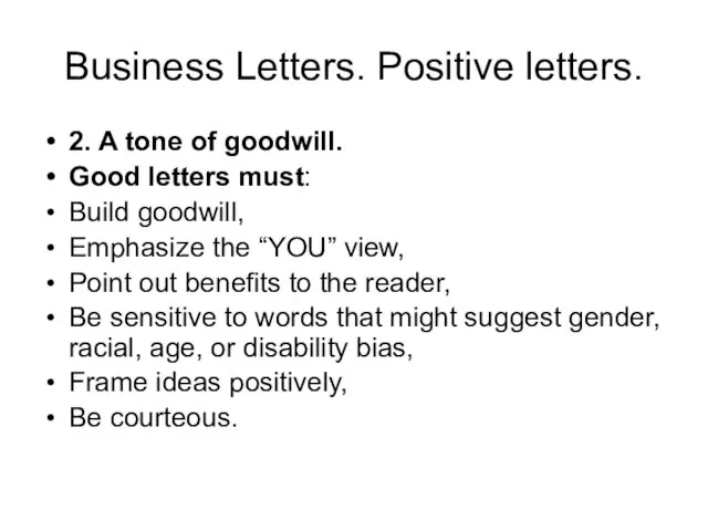 Business Letters. Positive letters. 2. A tone of goodwill. Good letters must: