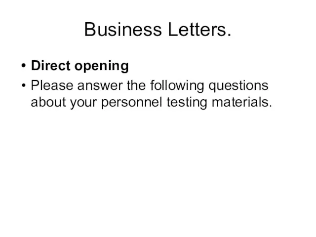 Business Letters. Direct opening Please answer the following questions about your personnel testing materials.