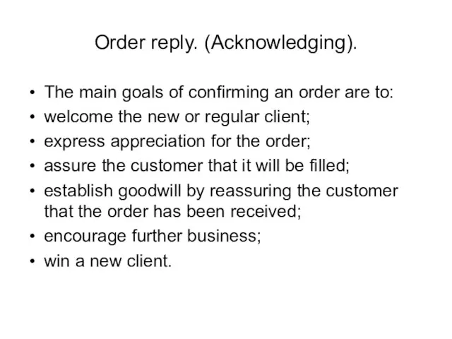 Order reply. (Acknowledging). The main goals of confirming an order are to: