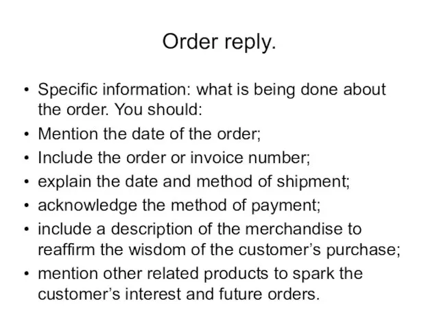 Order reply. Specific information: what is being done about the order. You