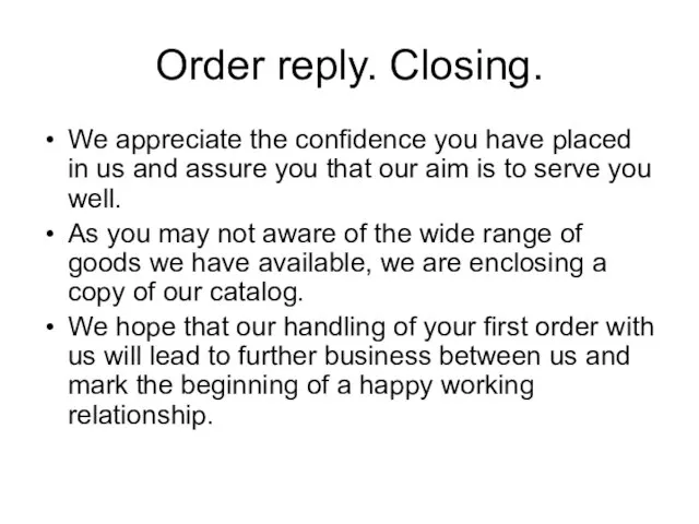 Order reply. Closing. We appreciate the confidence you have placed in us