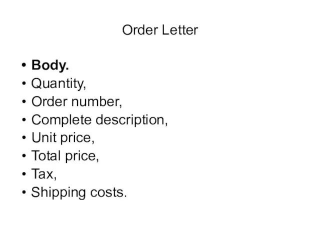 Order Letter Body. Quantity, Order number, Complete description, Unit price, Total price, Tax, Shipping costs.