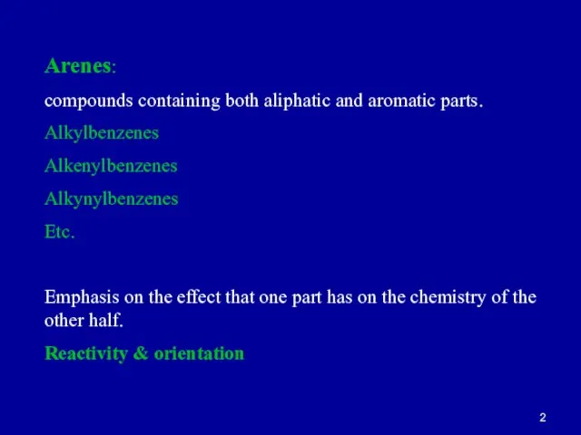 Arenes: compounds containing both aliphatic and aromatic parts. Alkylbenzenes Alkenylbenzenes Alkynylbenzenes Etc.