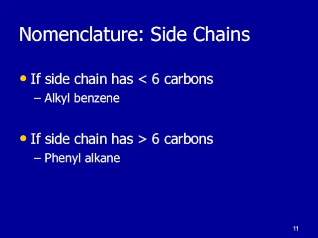 Nomenclature: Side Chains If side chain has Alkyl benzene If side chain