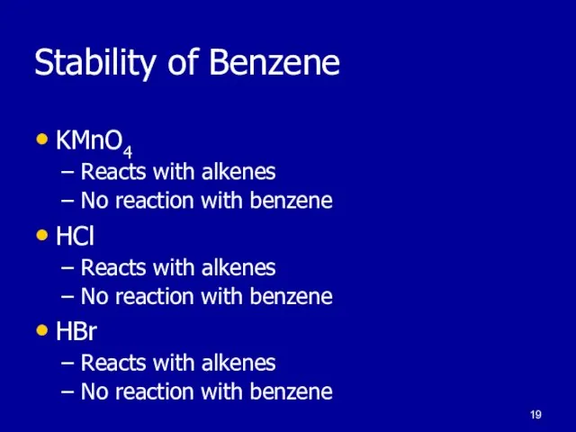 Stability of Benzene KMnO4 Reacts with alkenes No reaction with benzene HCl