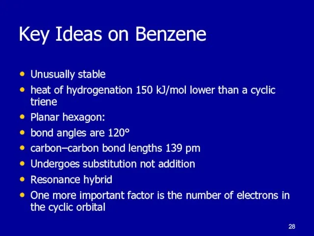 Key Ideas on Benzene Unusually stable heat of hydrogenation 150 kJ/mol lower