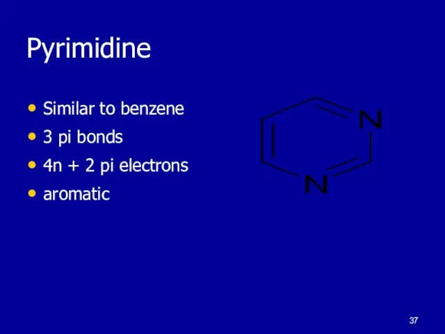 Pyrimidine Similar to benzene 3 pi bonds 4n + 2 pi electrons aromatic