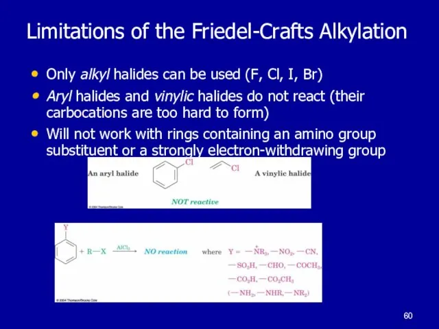 Limitations of the Friedel-Crafts Alkylation Only alkyl halides can be used (F,