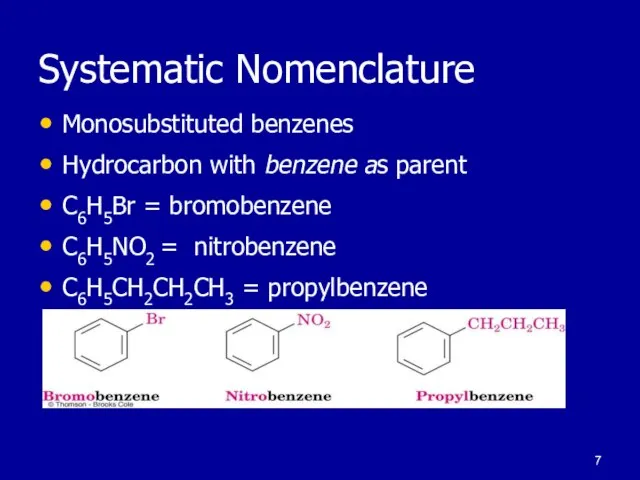 Systematic Nomenclature Monosubstituted benzenes Hydrocarbon with benzene as parent C6H5Br = bromobenzene