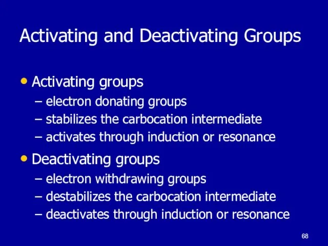 Activating and Deactivating Groups Activating groups electron donating groups stabilizes the carbocation