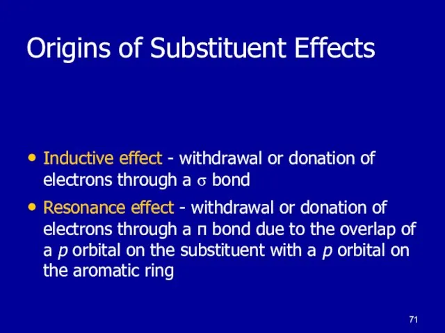 Origins of Substituent Effects Inductive effect - withdrawal or donation of electrons