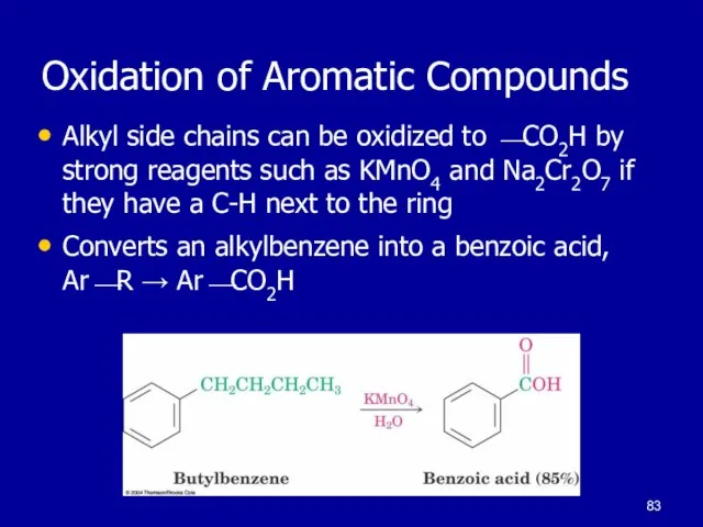 Oxidation of Aromatic Compounds Alkyl side chains can be oxidized to ⎯CO2H