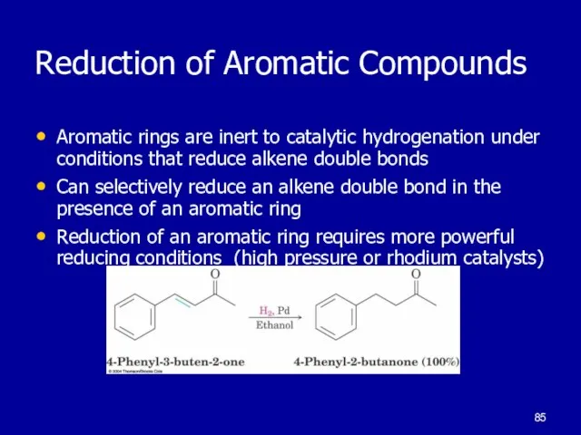 Reduction of Aromatic Compounds Aromatic rings are inert to catalytic hydrogenation under