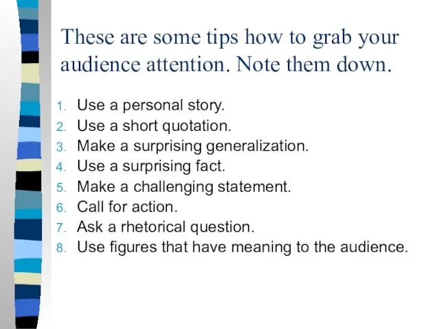 These are some tips how to grab your audience attention. Note them