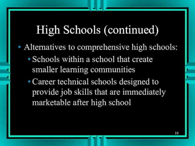 High Schools (continued) Alternatives to comprehensive high schools: Schools within a school