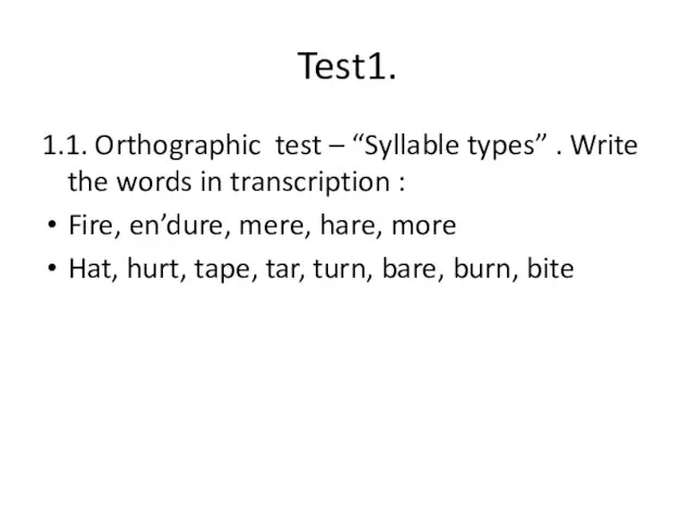 Test1. 1.1. Orthographic test – “Syllable types” . Write the words in
