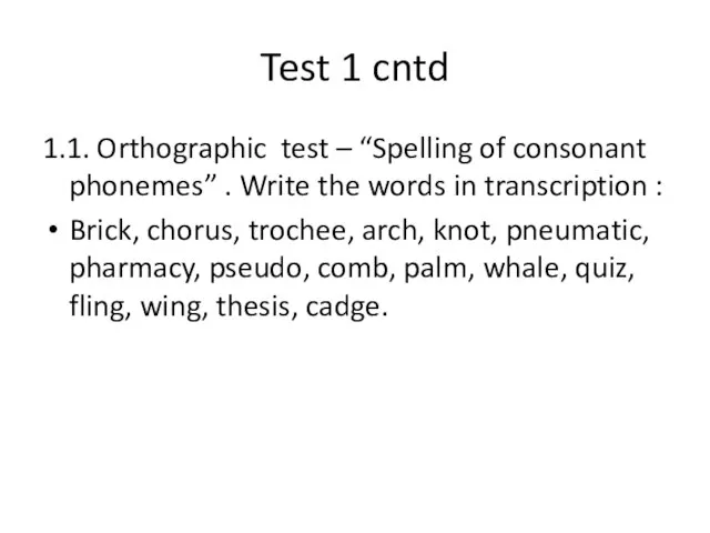 Test 1 cntd 1.1. Orthographic test – “Spelling of consonant phonemes” .