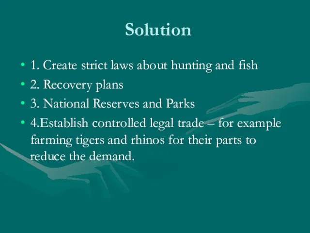 Solution 1. Create strict laws about hunting and fish 2. Recovery plans