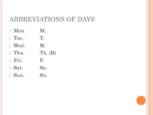 ABBREVIATIONS OF DAYS Mon. M. Tue. T. Wed. W. Thu. Th. (R)