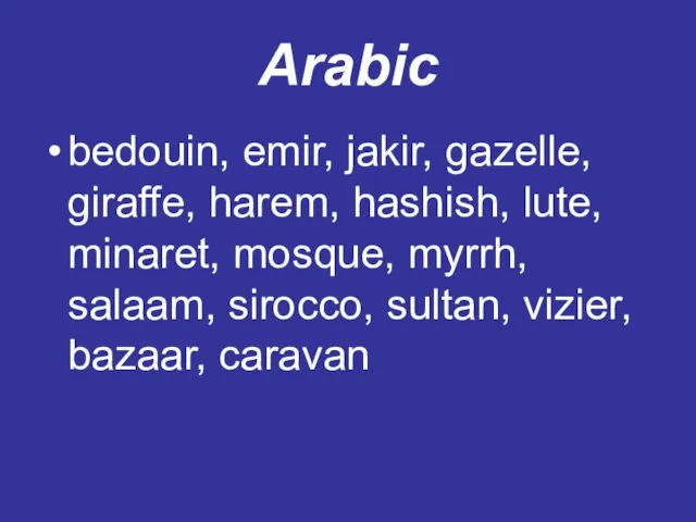 Arabic bedouin, emir, jakir, gazelle, giraffe, harem, hashish, lute, minaret, mosque, myrrh,