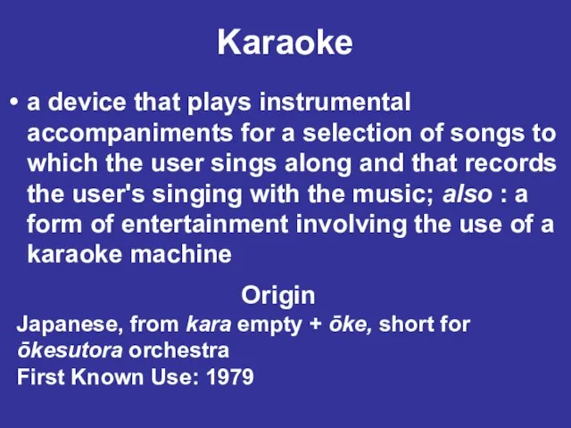 Karaoke a device that plays instrumental accompaniments for a selection of songs