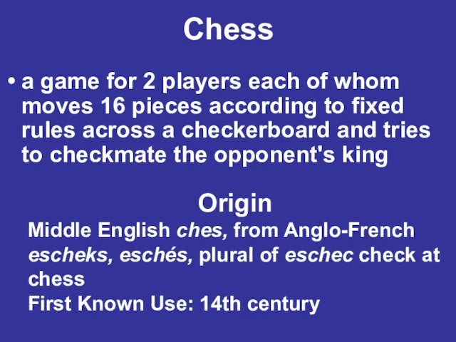 Chess a game for 2 players each of whom moves 16 pieces