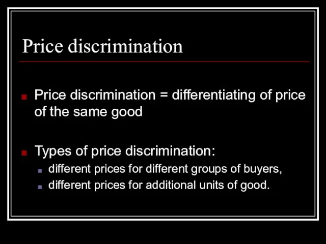 Price discrimination Price discrimination = differentiating of price of the same good