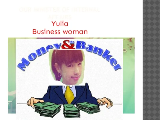 OUR MINISTER OF INTERNAL AFFAIRS Yulia Business woman