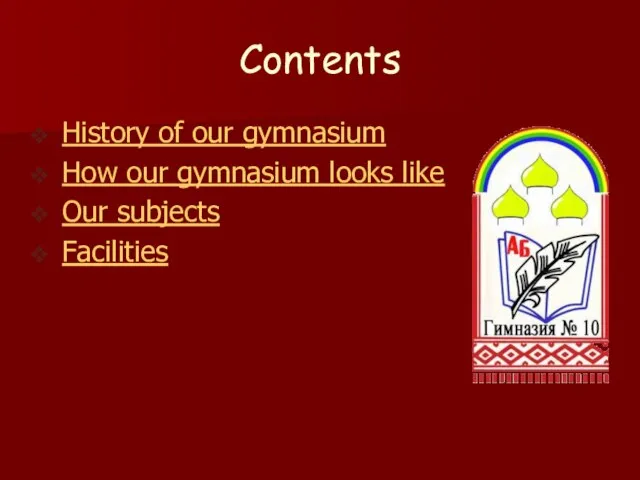 Contents History of our gymnasium How our gymnasium looks like Our subjects Facilities