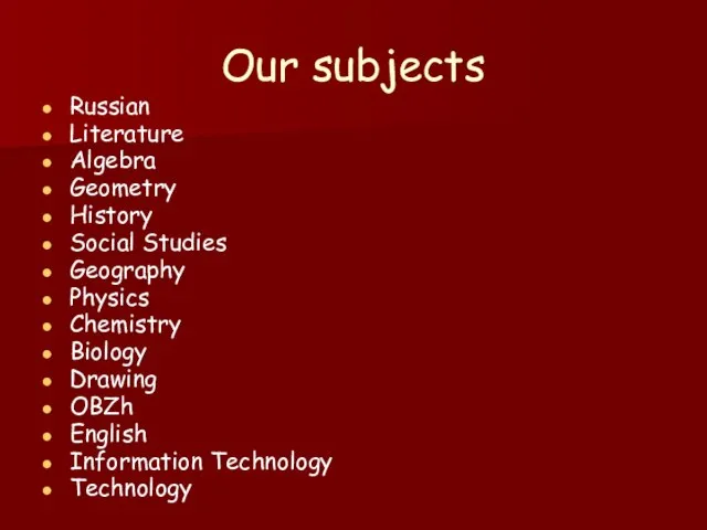 Our subjects Russian Literature Algebra Geometry History Social Studies Geography Physics Chemistry