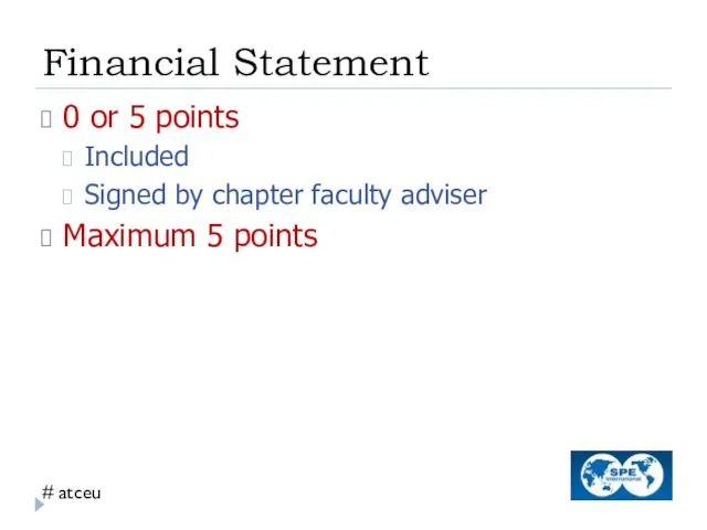 Financial Statement 0 or 5 points Included Signed by chapter faculty adviser Maximum 5 points