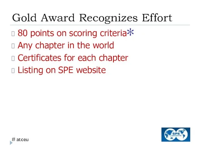 Gold Award Recognizes Effort 80 points on scoring criteria Any chapter in